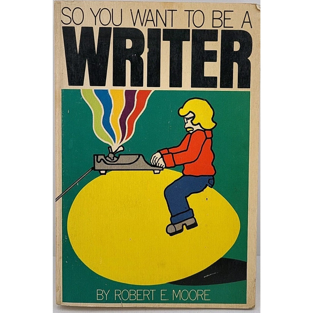 So You Want to be a Writer Robert E Moore Book 52220