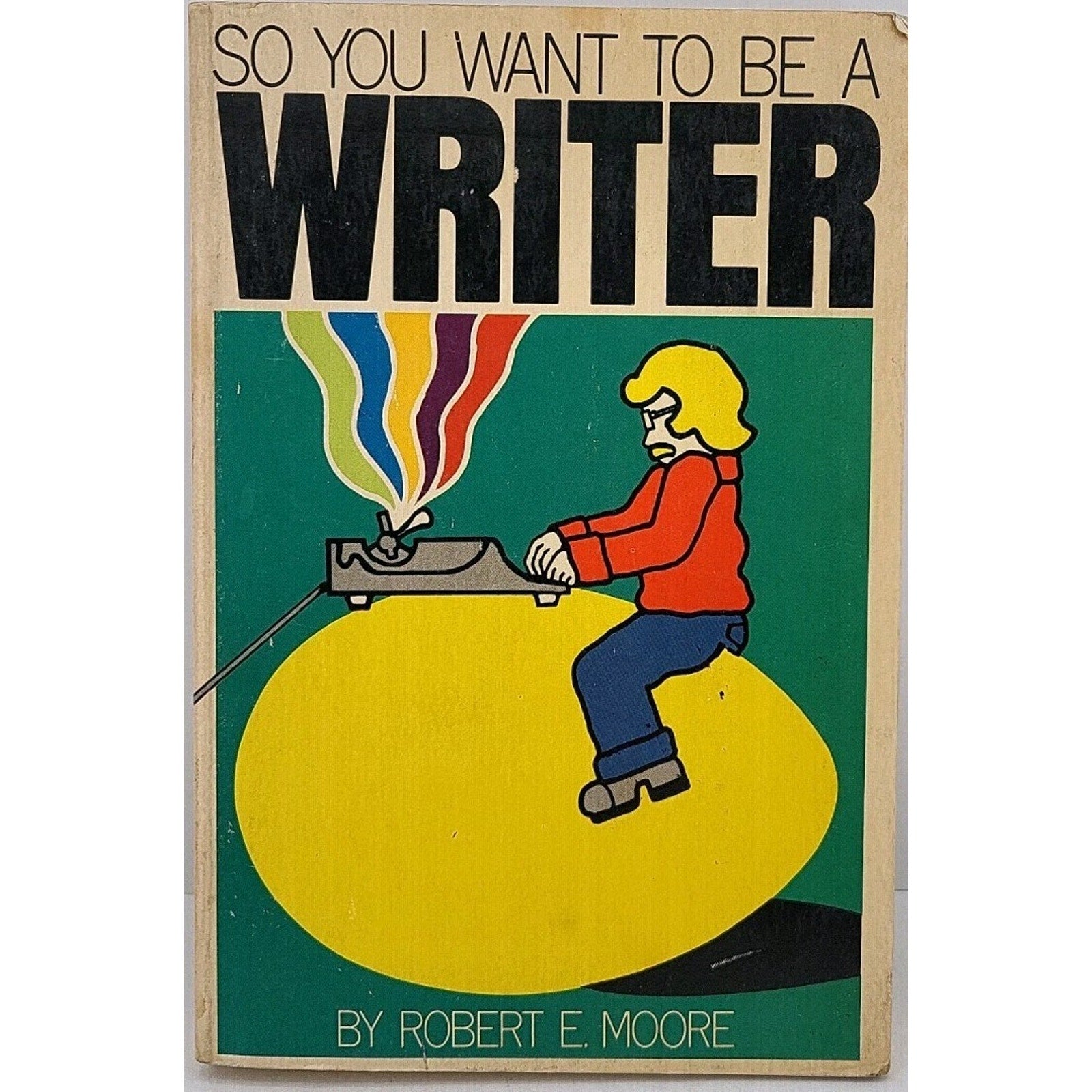 So You Want to be a Writer Robert E Moore Book 52220