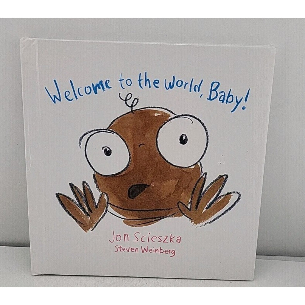 Welcome To The World, Baby! - Jon Scieszka And Steven Weinberg