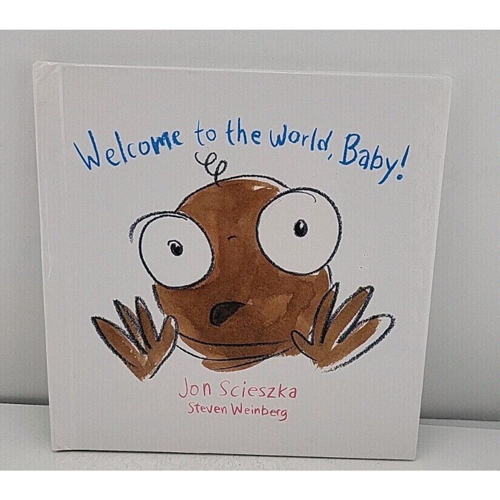 Welcome To The World, Baby! - Jon Scieszka And Steven Weinberg