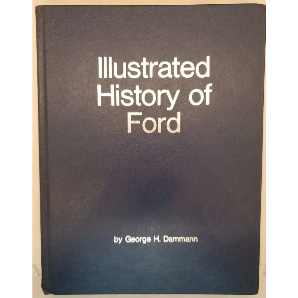 Illustrated History Of Ford, 1903-1970 Revised Edition 1971: By George H....