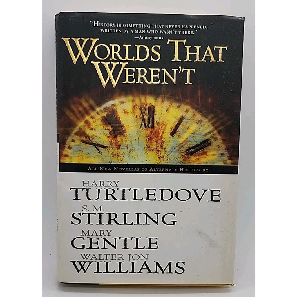 Worlds That Weren't by Walter Jon Williams, Harry Turtledove, Mary Gentle and S.