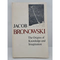 The Origins Of Knowledge And Imagination By Jacob Bronowski