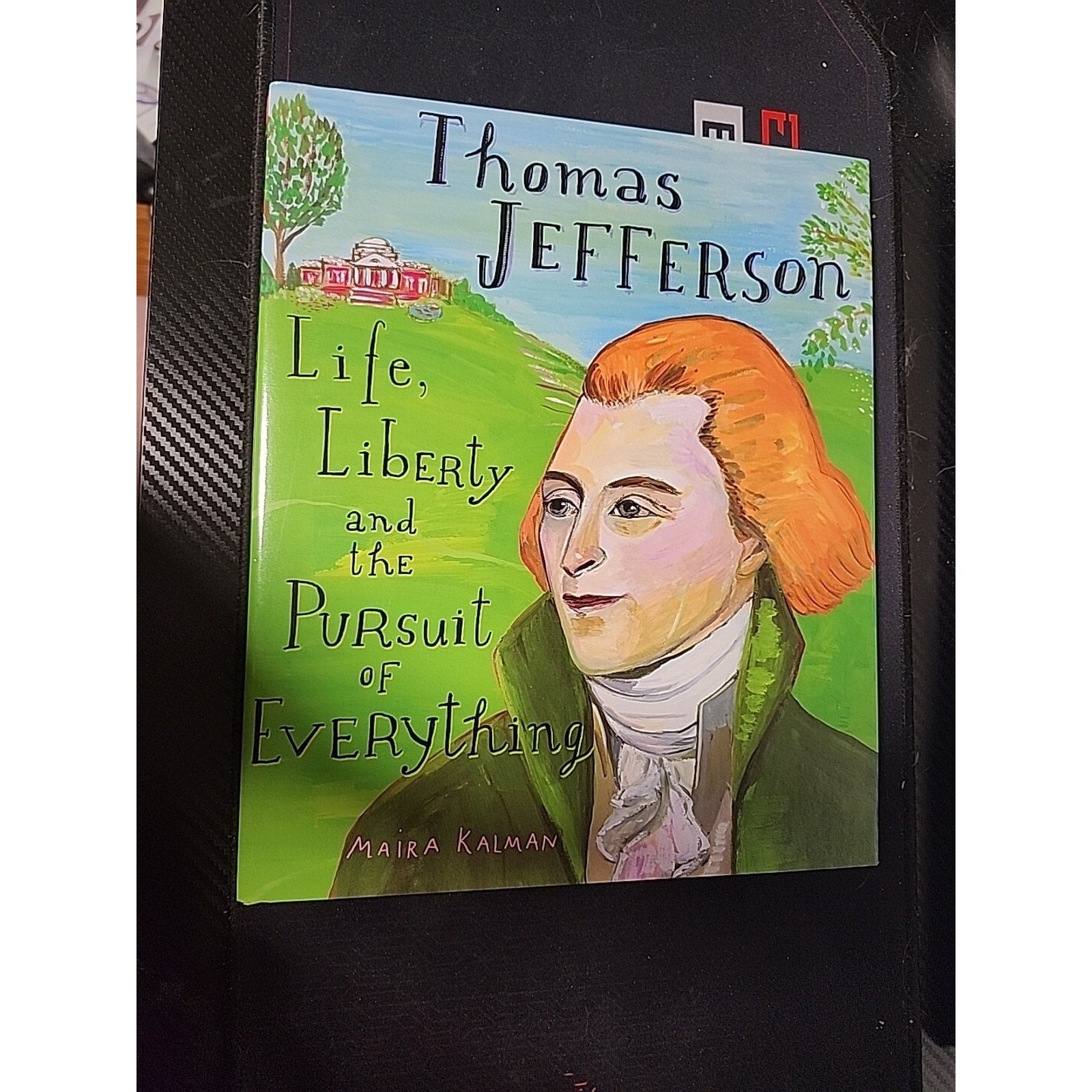 Thomas Jefferson : Life, Liberty and the Pursuit of Everything by Maira...