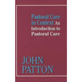 Pastoral Care in Context : An Introduction to Pastoral Care by John Patton...