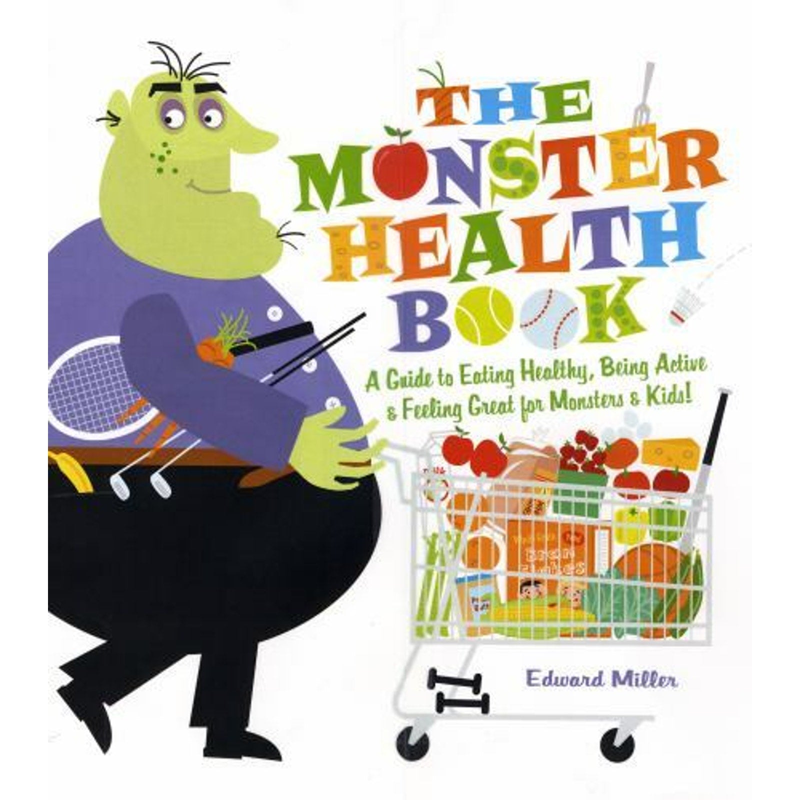 The Monster Health Book : A Guide to Eating Healthy, Being Active and Feeling...