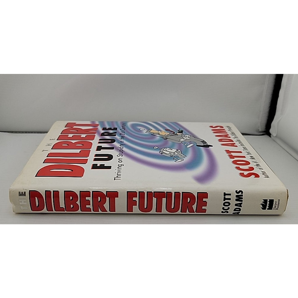 The Dilbert Future: Thriving on Stupidity in the 21st Century by Scott Adams