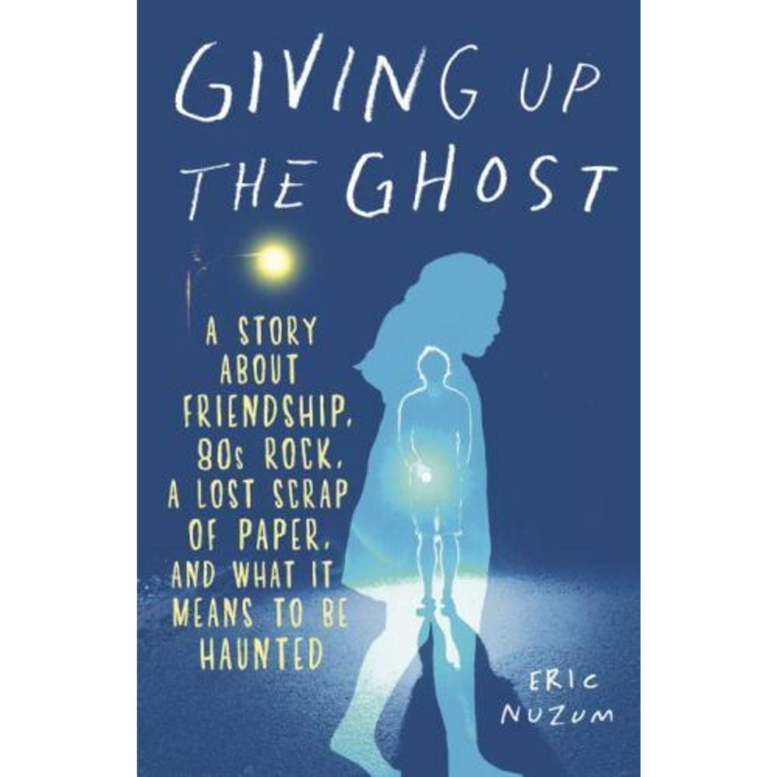 Giving up the Ghost : A Story about Friendship, 80s Rock, a Lost Scrap of...