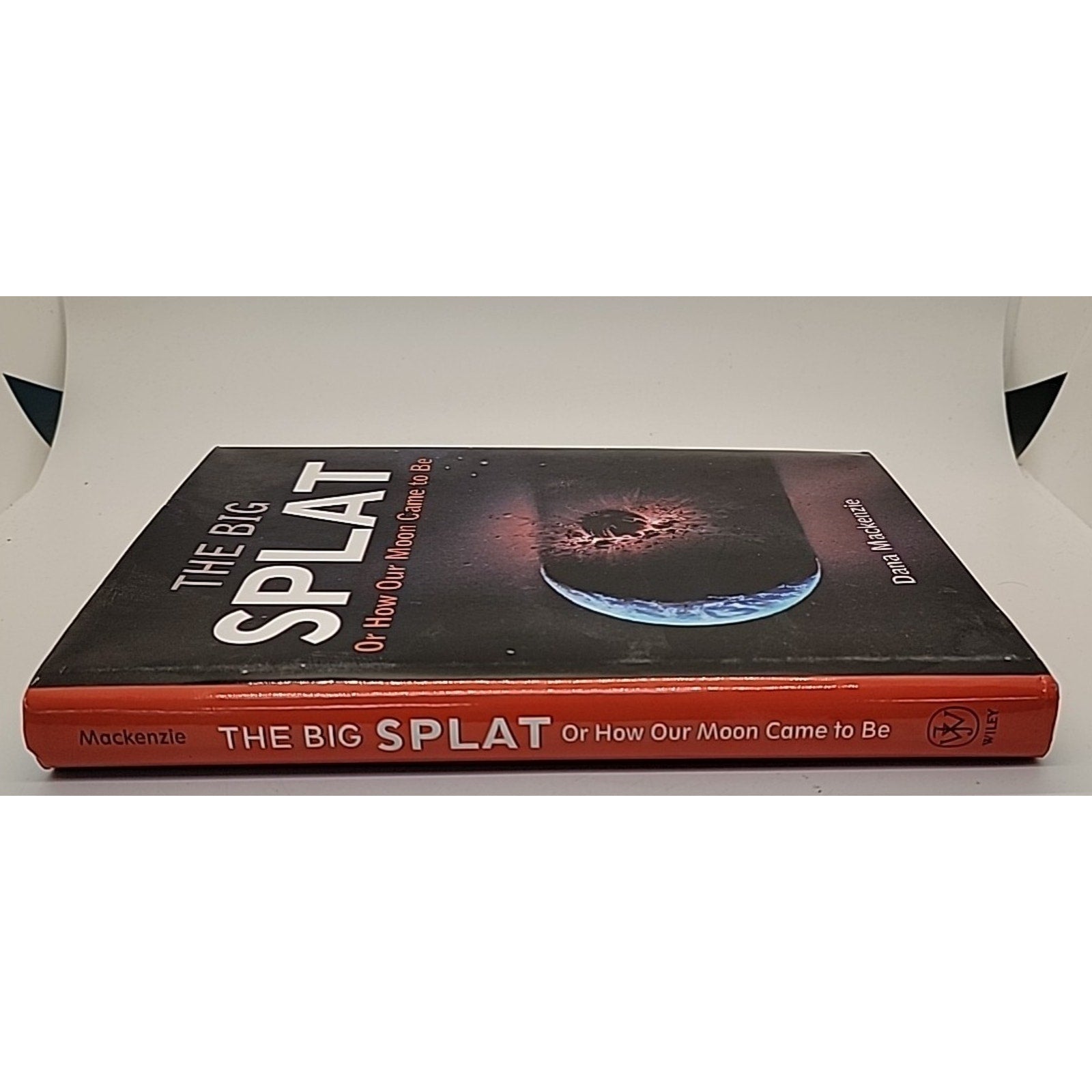 Big Splat, or How Our Moon Came to Be by Dana Mackenzie (2003, Hardcover)