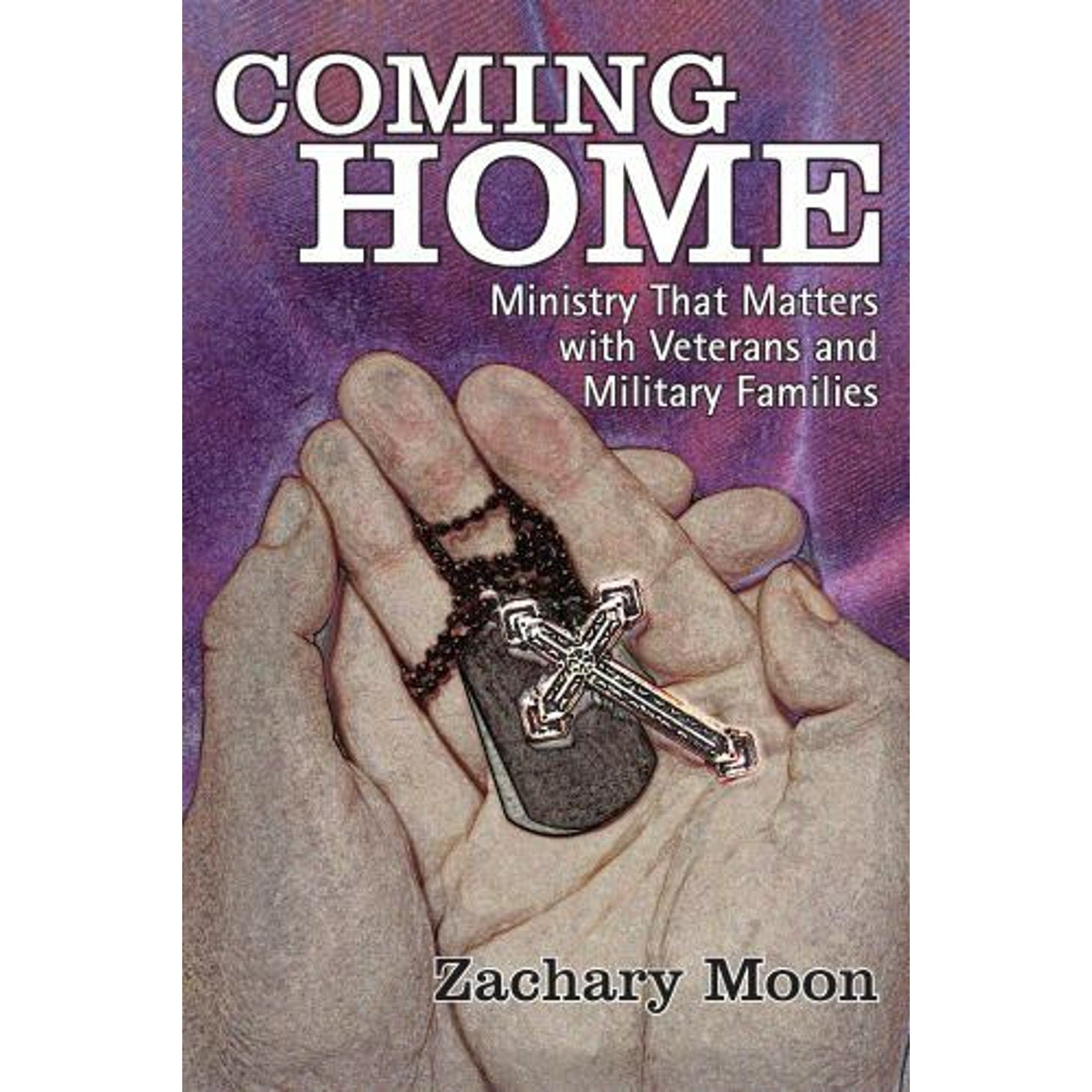 Coming Home : Ministry That Matters with Veterans and Military Families by Zach…
