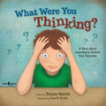 Executive FUNction Ser.: What Were You Thinking? : Learning to Control Your...