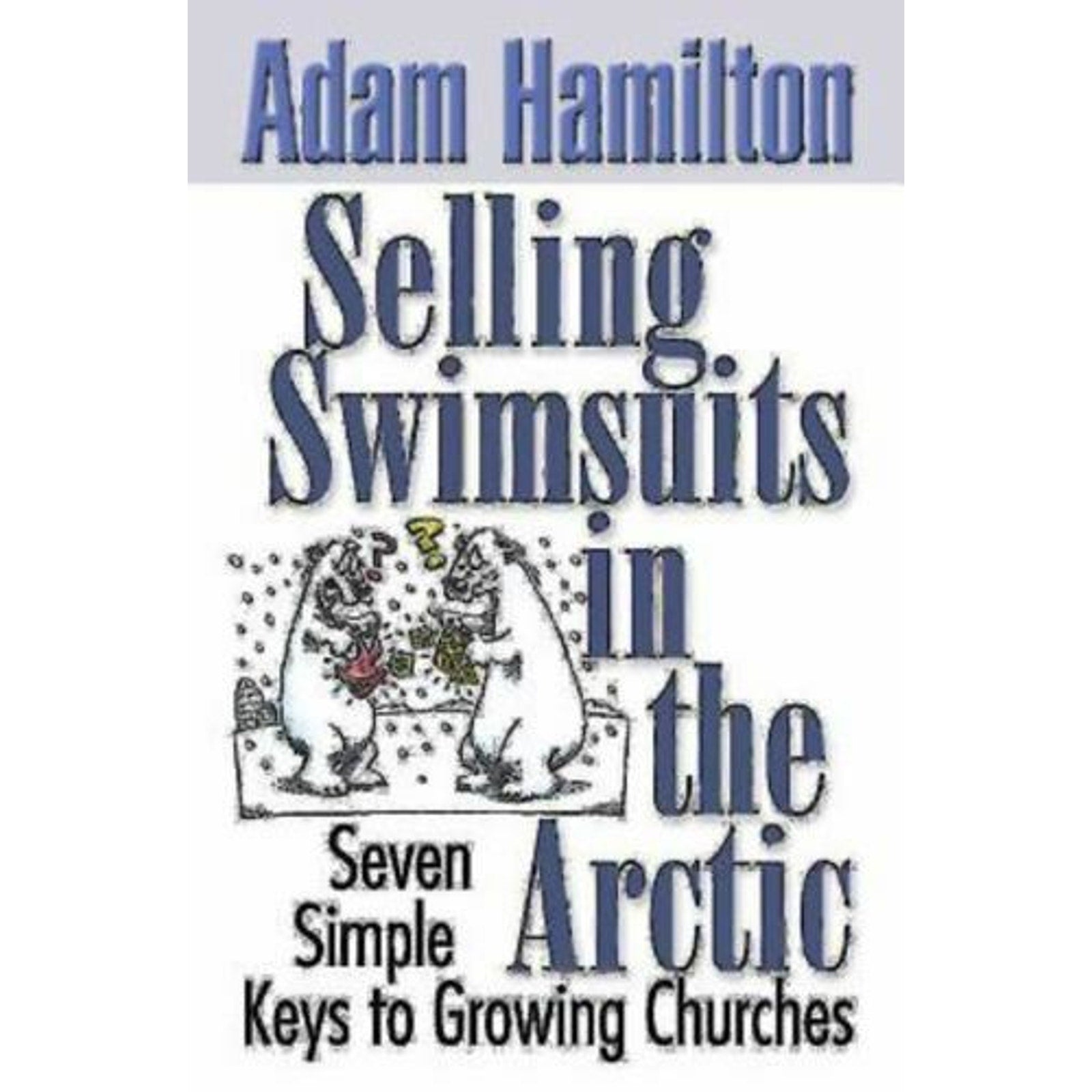 Selling Swimsuits in the Arctic : Seven Simple Keys to Growing Churches by Cynt…