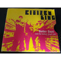 Cititzen King: Better Days / Basement Show (CD)