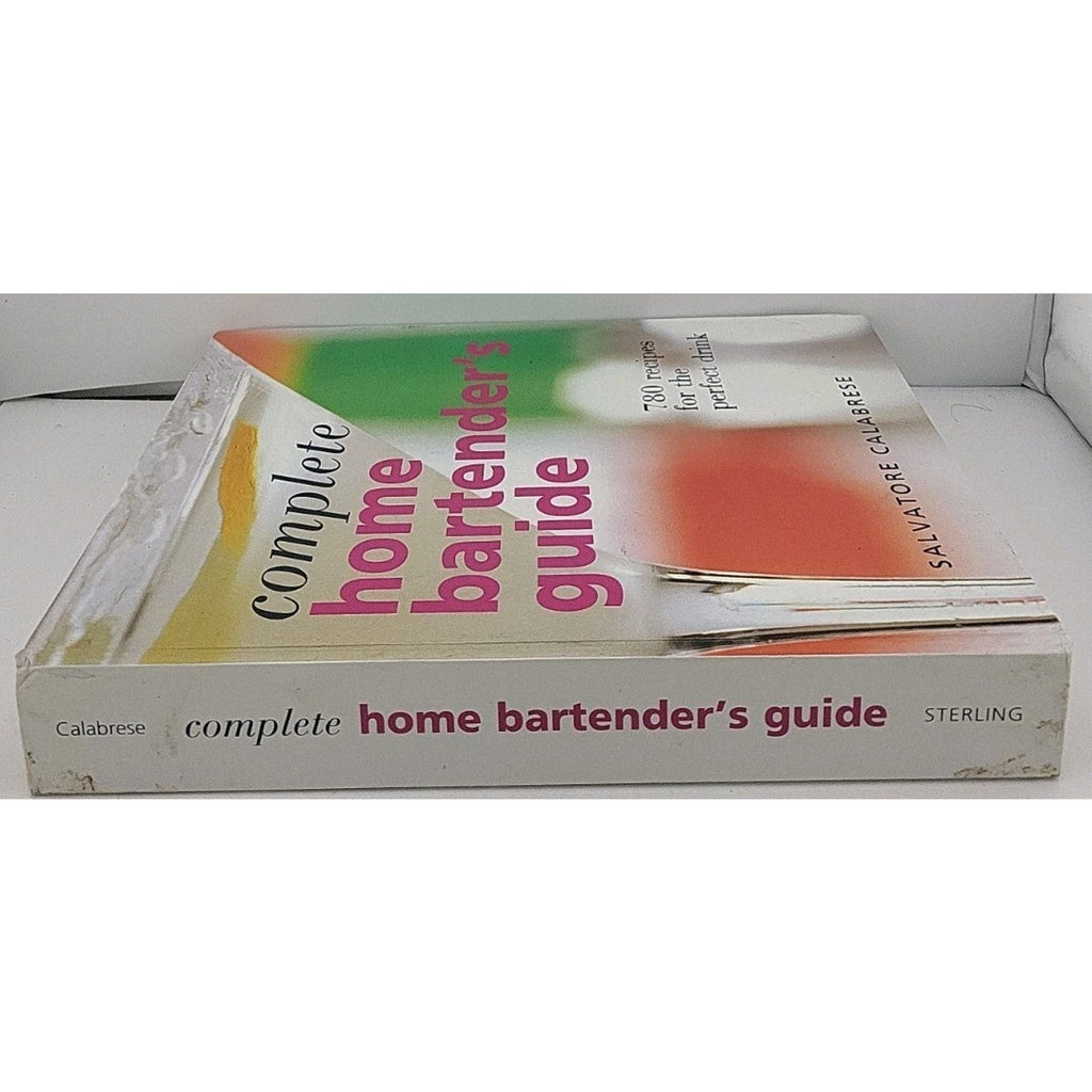 Complete Home Bartender's Guide : 780 Recipes for the Perfect Drink by Salvatore
