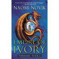 Temeraire Ser.: Empire of Ivory by Naomi Novik (2007, Perfect)
