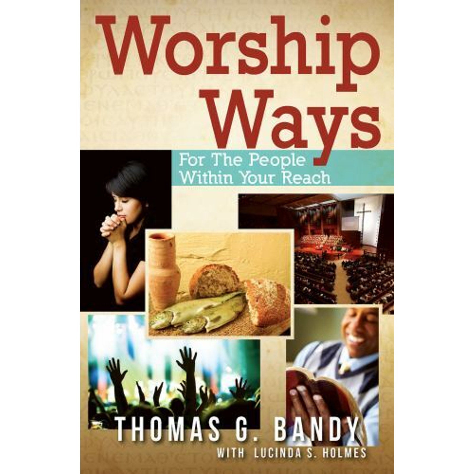 Worship Ways : For the People Within Your Reach by Lucinda S. Holmes and Thomas