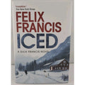 Iced : A Novel by Felix Francis (2022, Hardcover)