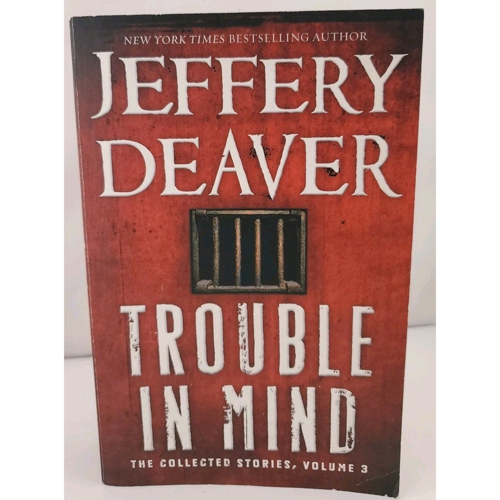Trouble in Mind : The Collected Stories, Volume 3 by Jeffery Deaver (2014, Trade
