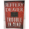 Trouble in Mind : The Collected Stories, Volume 3 by Jeffery Deaver (2014, Trade