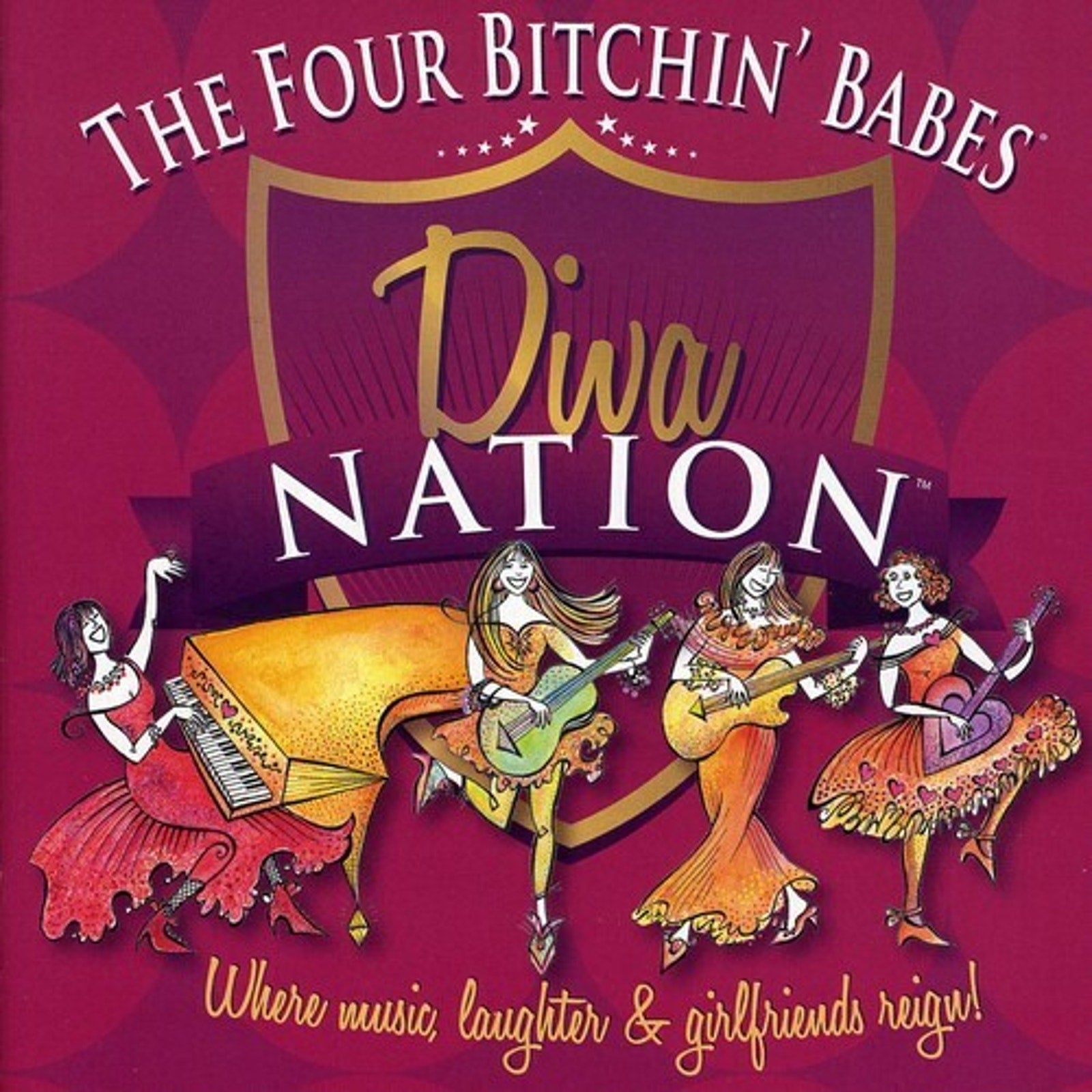 Diva Nation Where Music Laughter Girlfriends Reign by Four Bitchin' Babes...
