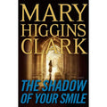 The Shadow of Your Smile by Mary Higgins Clark (2010, Hardcover)