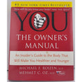 YOU - The Owner's Manual : An Insider's Guide to the Body That Will Make You...