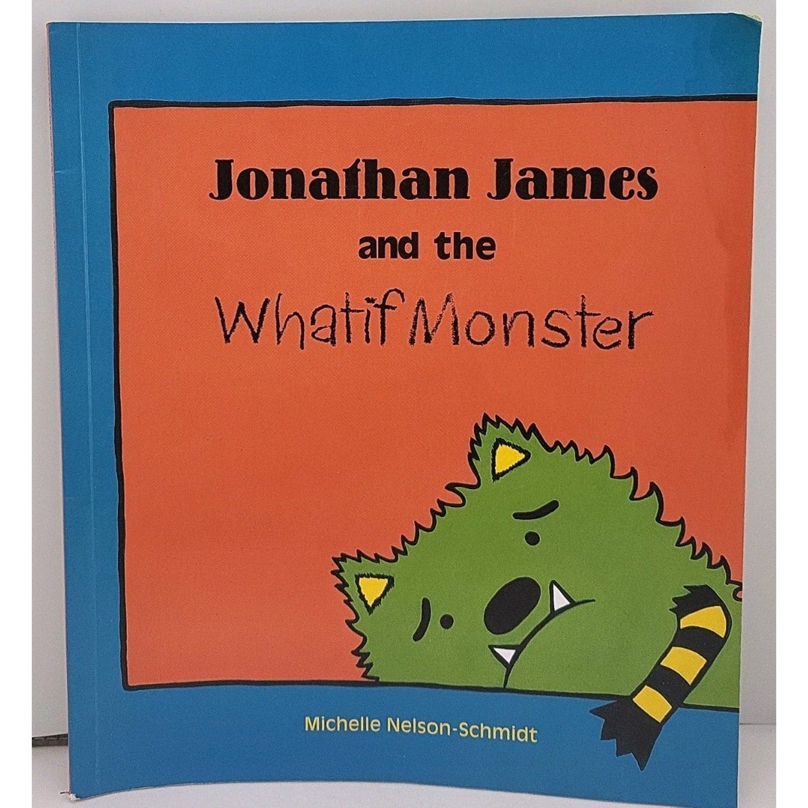 Jonathan James and the Whatif Monster by Michelle Nelson-Schmidt (2012, Picture