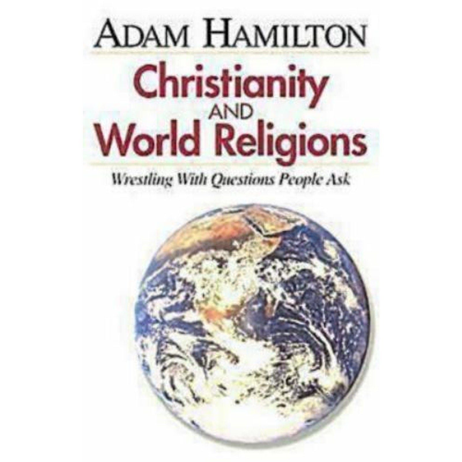 Christianity and World Religions : Wrestling with Questions People Ask by Hamil…