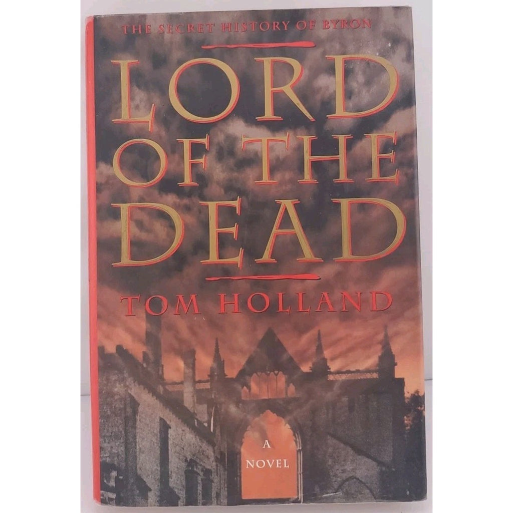 Lord of the Dead : The Secret History of Byron by Tom Holland (1996, Hardcover)