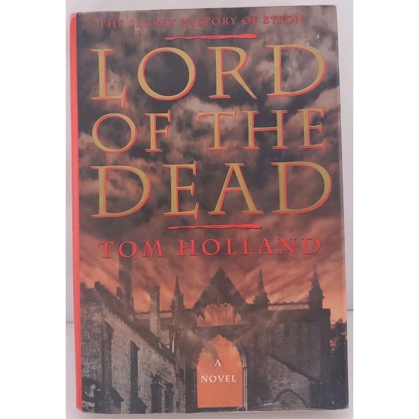 Lord of the Dead : The Secret History of Byron by Tom Holland (1996, Hardcover)