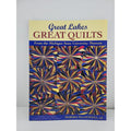 Great Lakes, Great Quilts : 12 Projects Celebrating Quilting Traditions by...