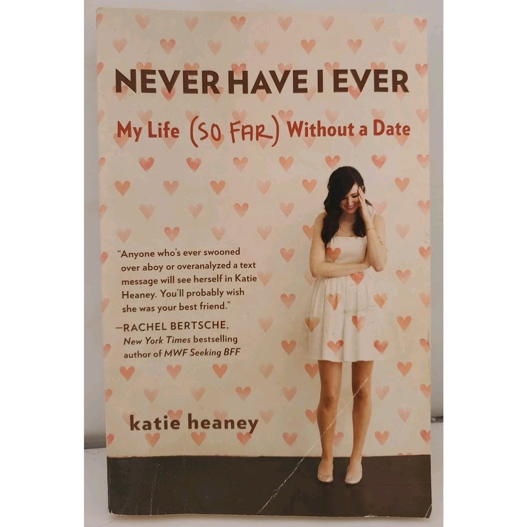 Never Have I Ever : My Life (So Far) Without a Date by Katie Heaney (2014, Trade