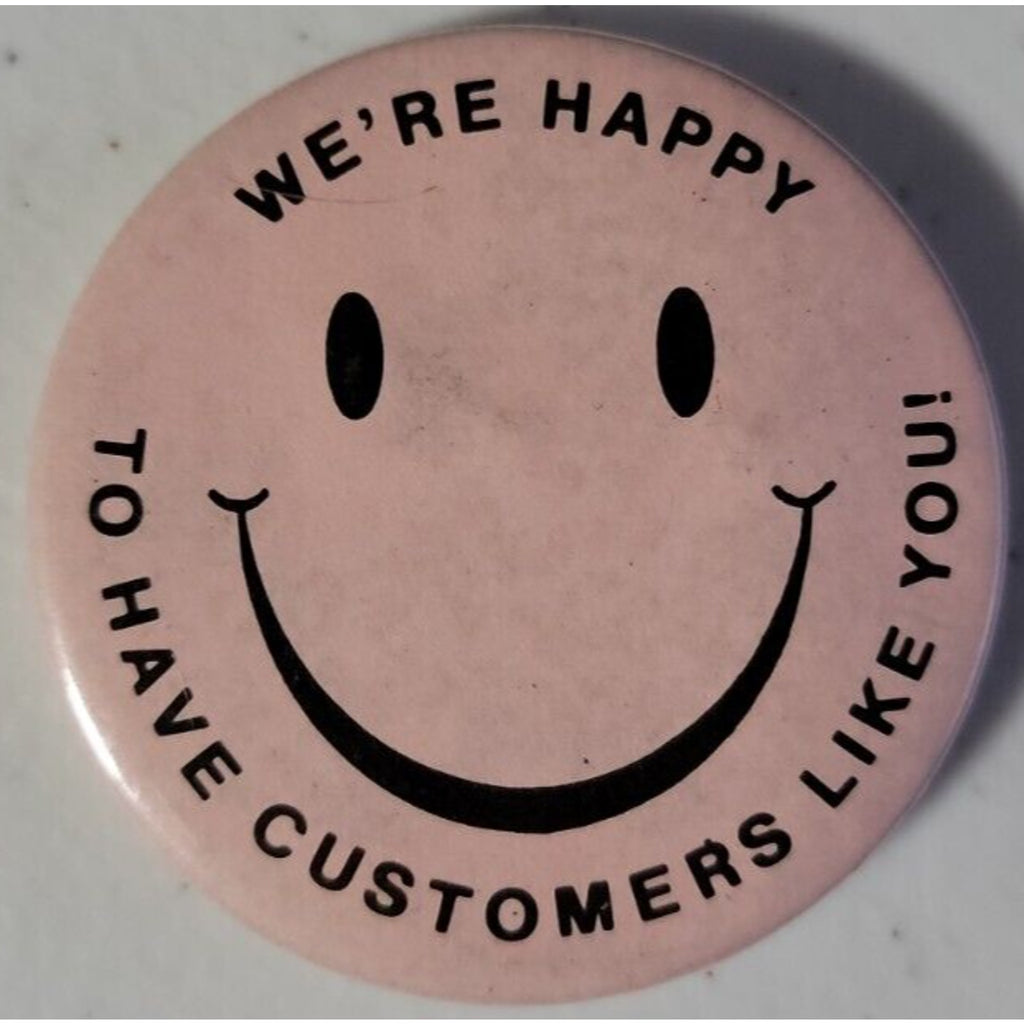 We're Happy To Have Customers Like You! Pinback x2
