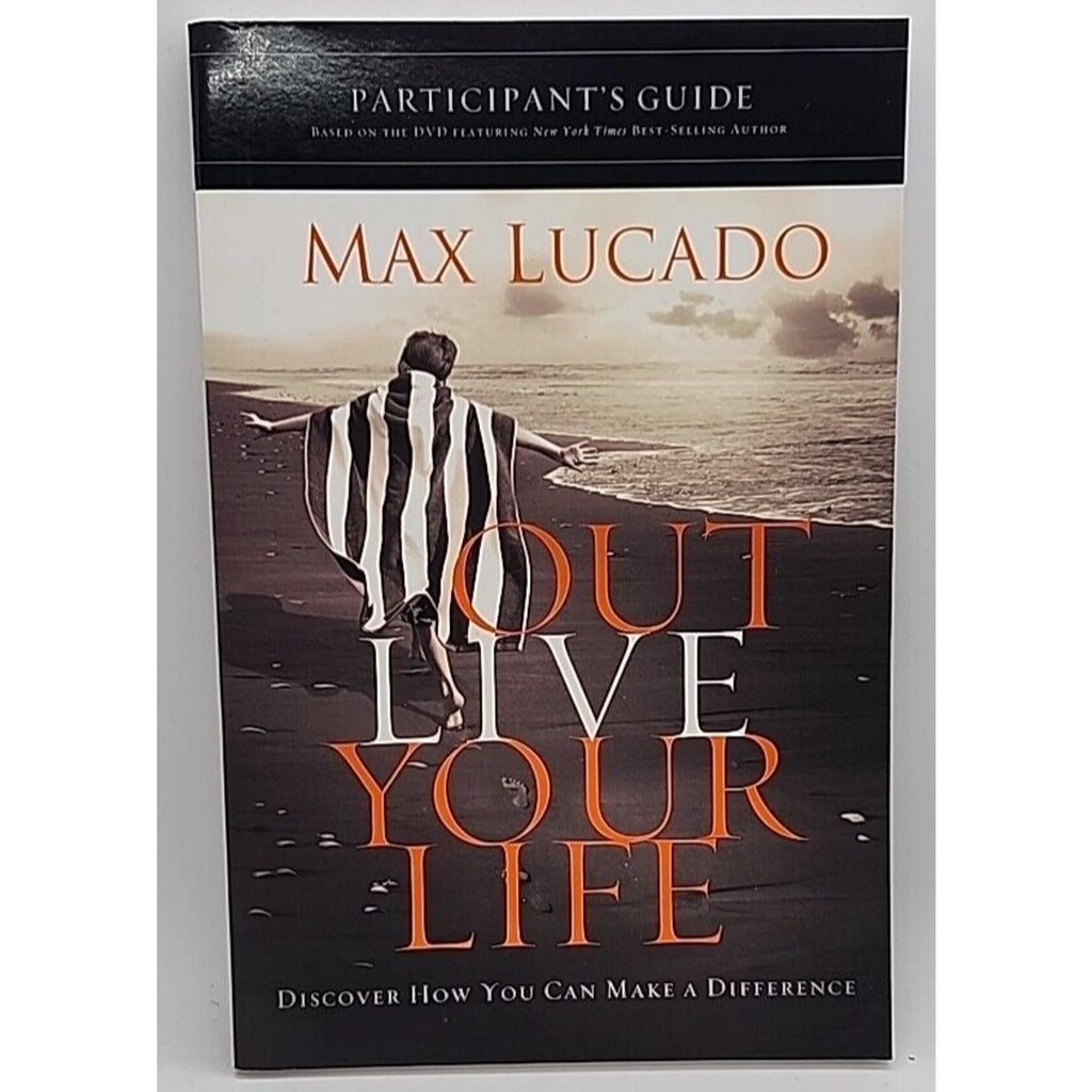 Outlive Your Life Participant's Guide : Discover How You Can Make a...