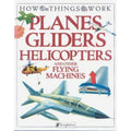 How Things Work Ser.: Planes, Gliders, Helicopters : And Other Flying...
