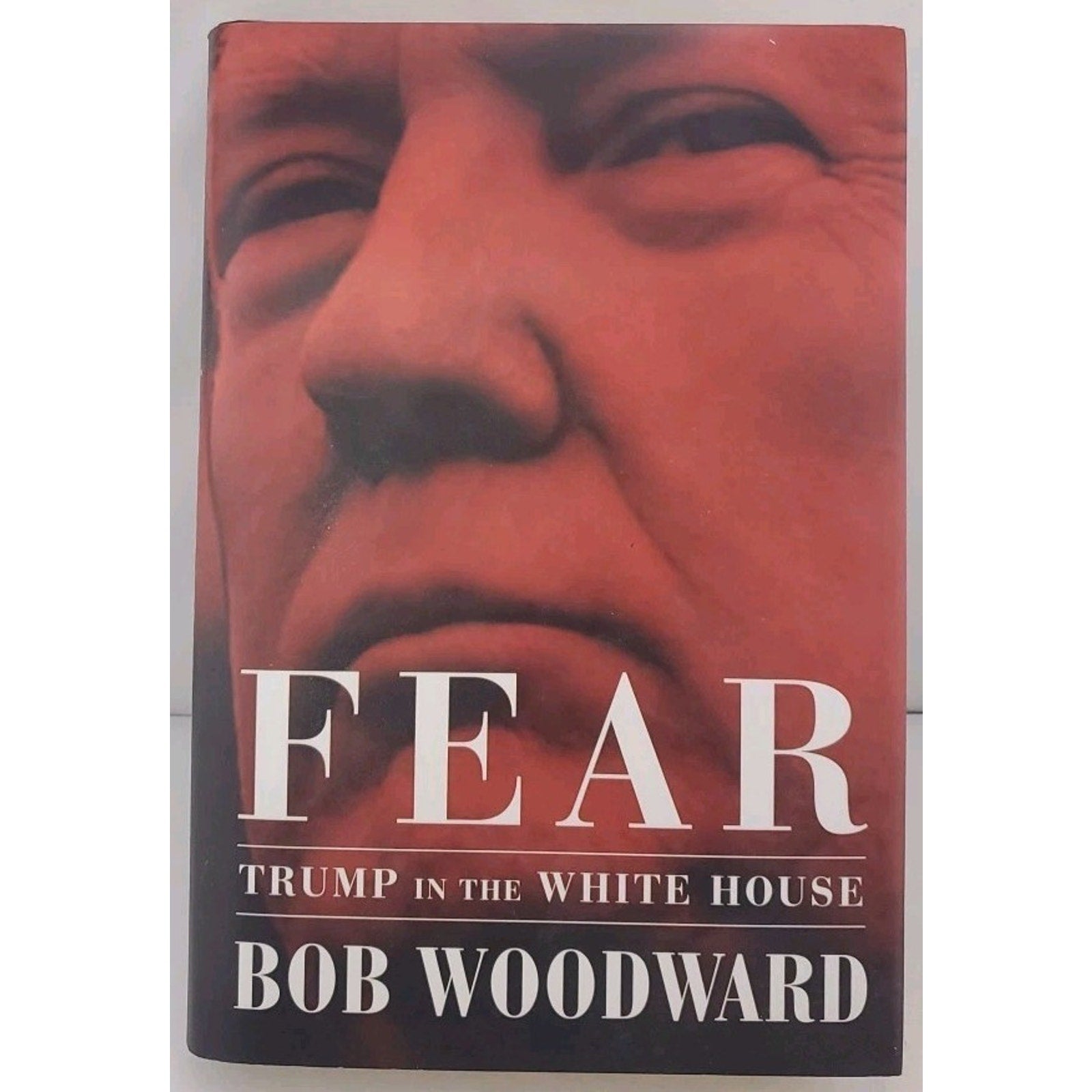 Fear : Trump in the White House by Bob Woodward (2018, Hardcover)