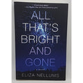 All That's Bright and Gone : A Novel by Eliza Nellums (2020, Trade Paperback)