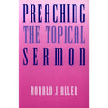 Preaching the Topical Sermon by Ronald J. Allen (1992, Trade Paperback)