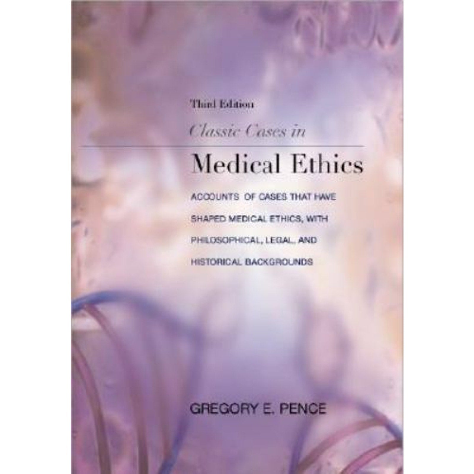 Classic Cases in Medical Ethics : Accounts of Cases That Have Shaped Medical Et…
