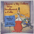 I Know a Shy Fellow Who Swallowed a Cello Barbara Garriel