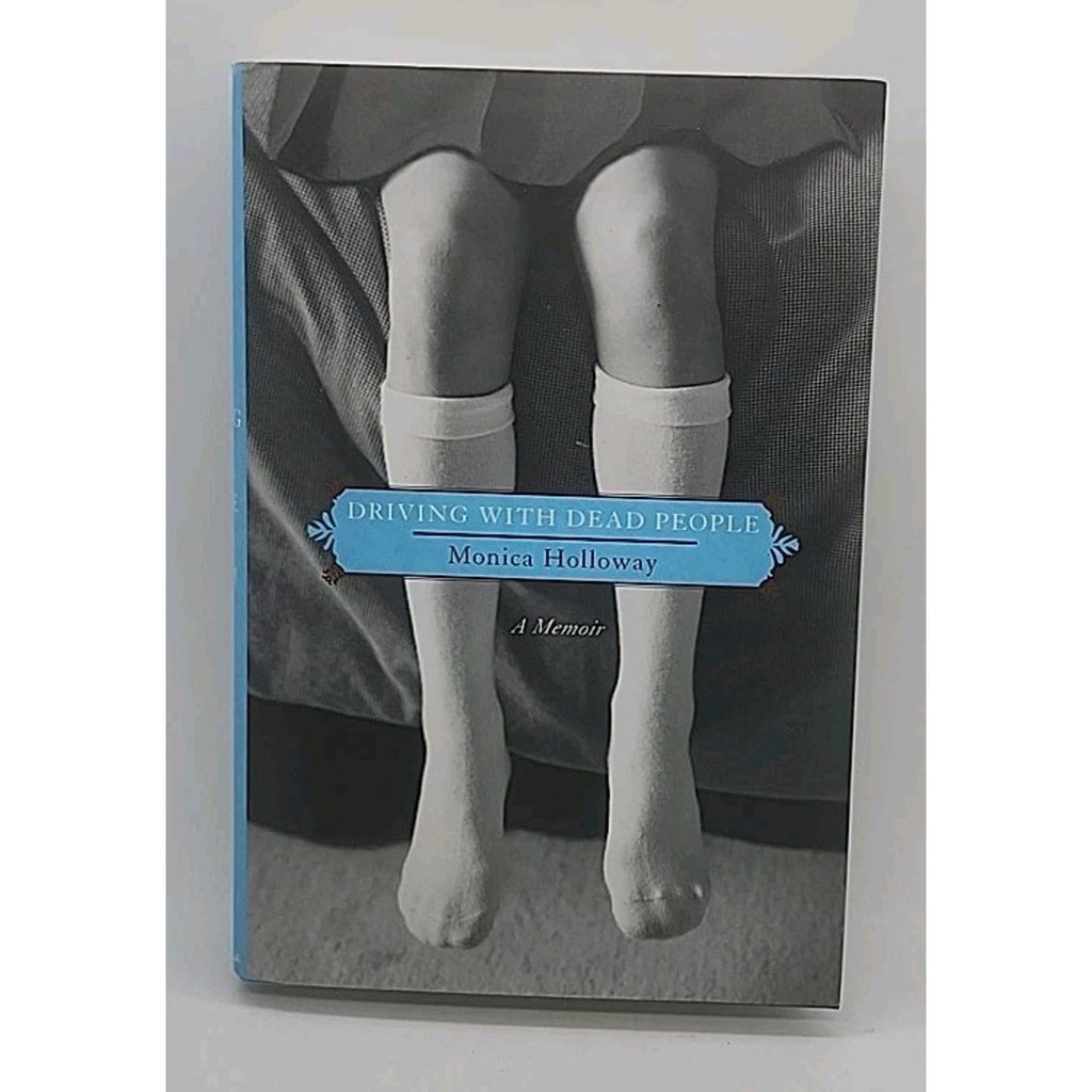 Driving with Dead People : A Memoir by Monica Holloway (2007, Hardcover)