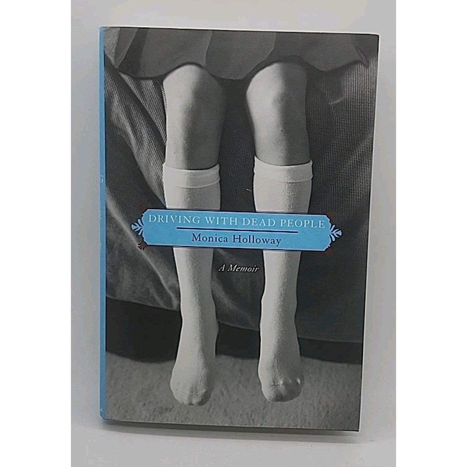 Driving with Dead People : A Memoir by Monica Holloway (2007, Hardcover)