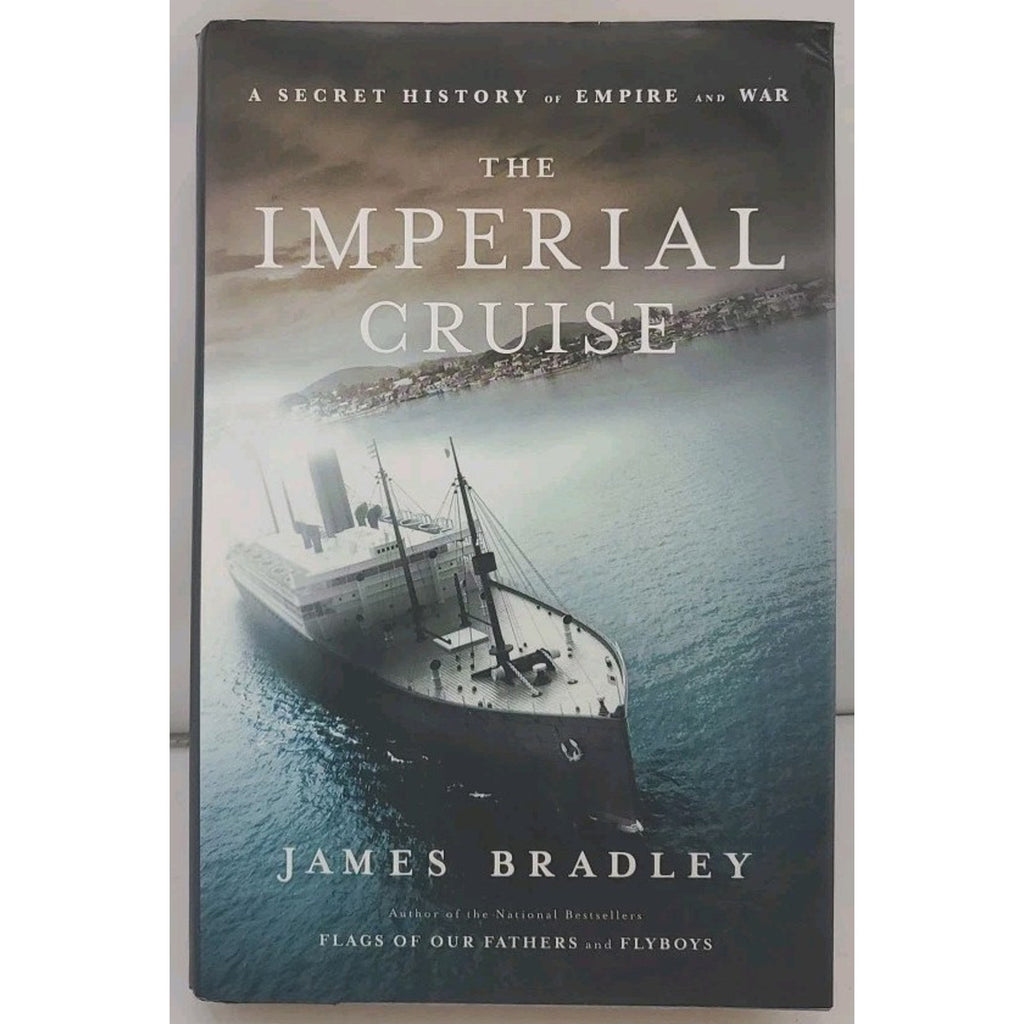Imperial Cruise : A Secret History of Empire and War by James Bradley (2009,...