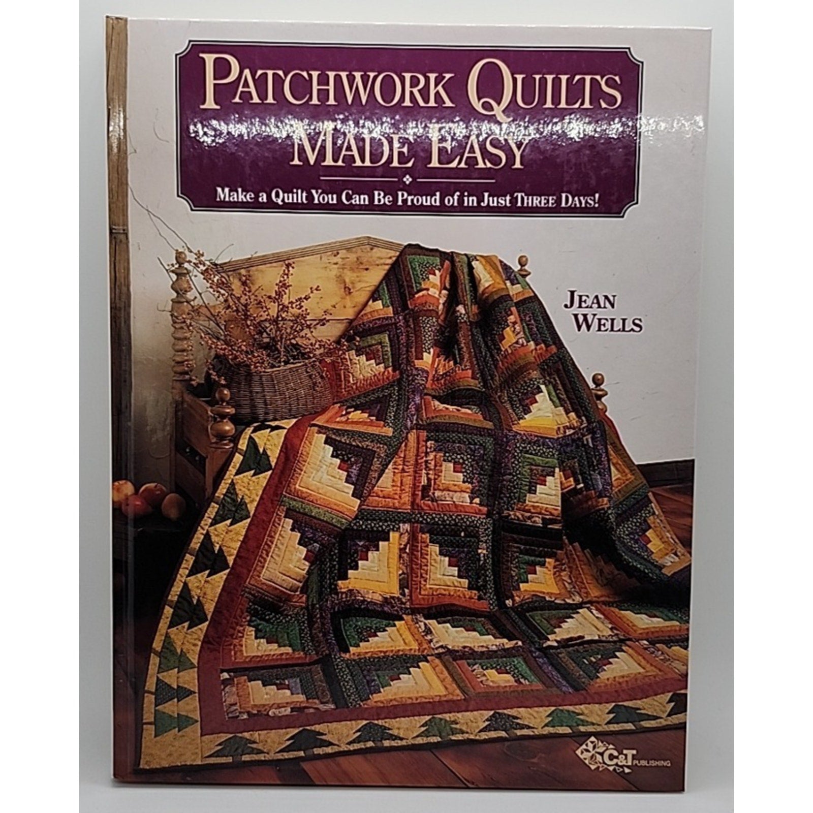 Patchwork Quilts Made Easy : Be Proud of a Quilt You Can Make in Just Three Days