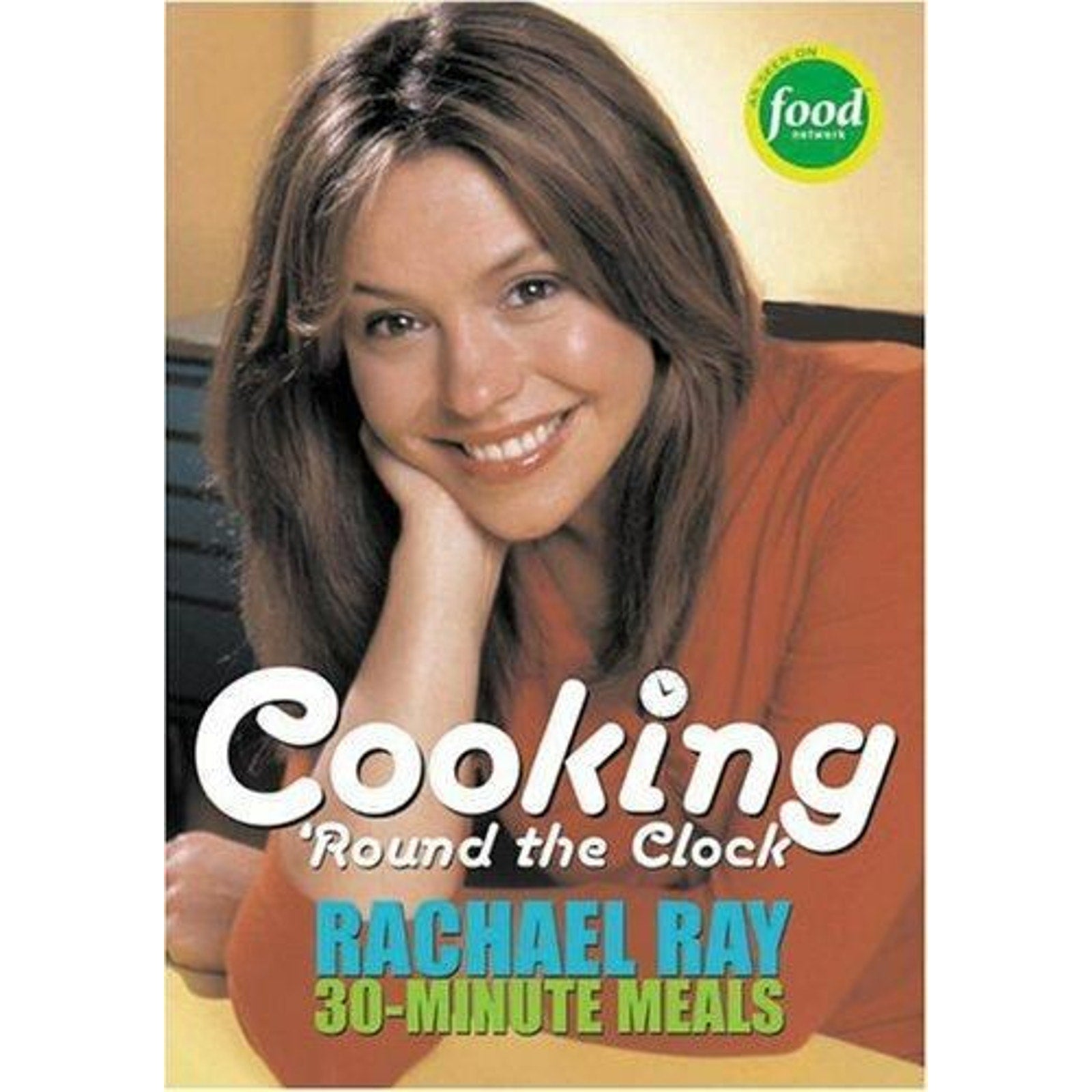 Cooking 'Round the Clock : 30-Minute Meals by Rachael Ray (2004, Trade...
