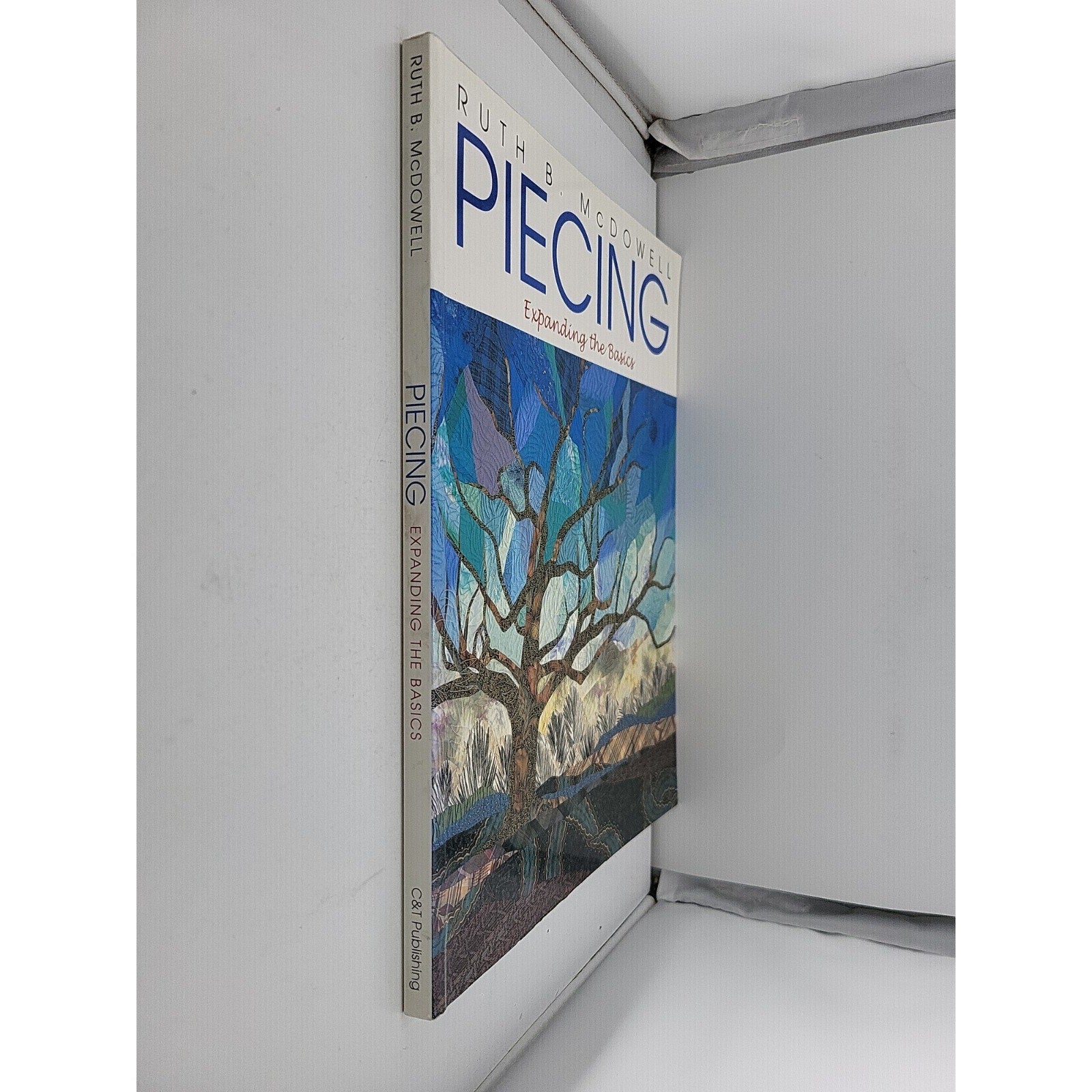 Piecing : Expanding the Basics by Ruth B. McDowell (1998, Trade Paperback)