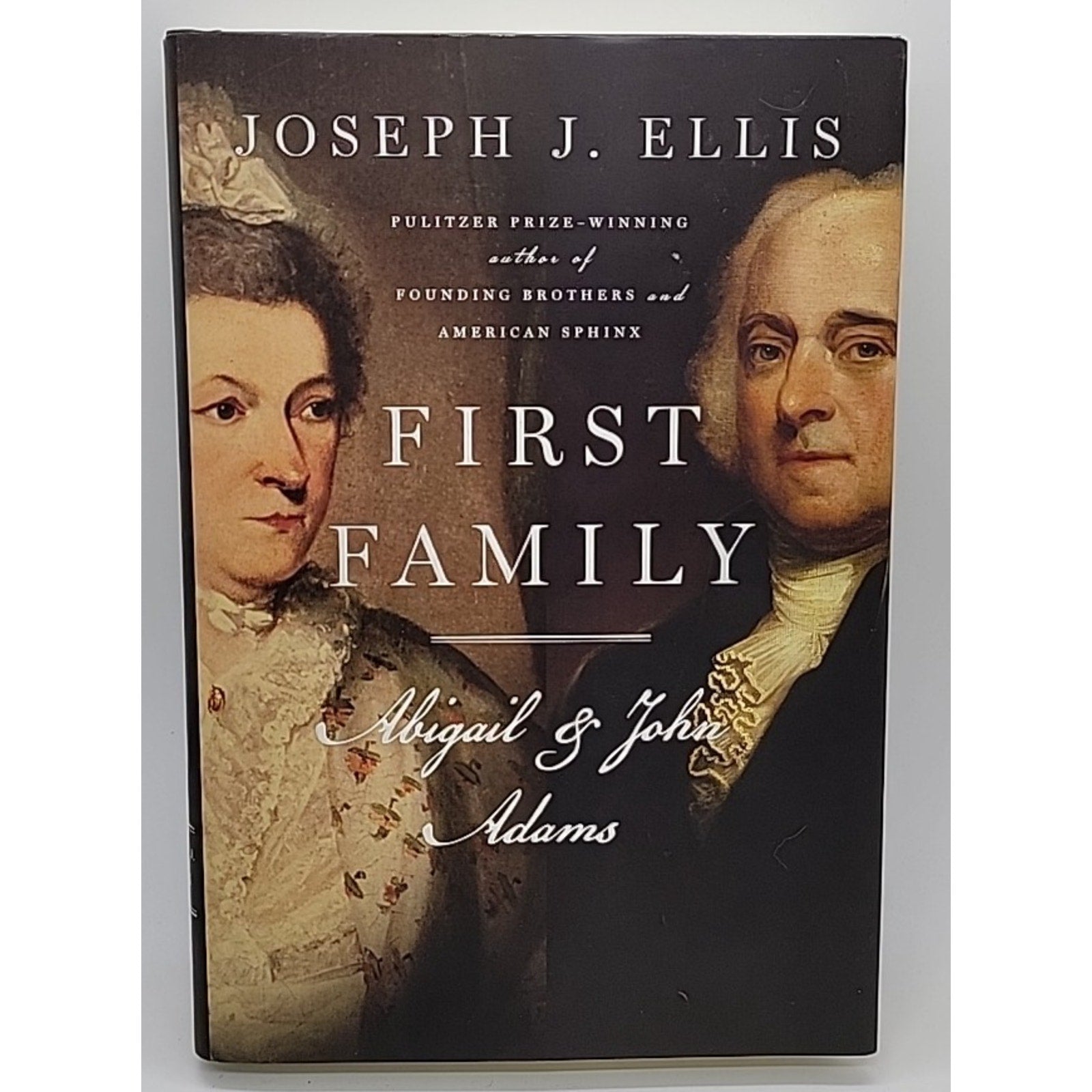 First Family : Abigail and John Adams by Joseph J. Ellis (2010, Hardcover)