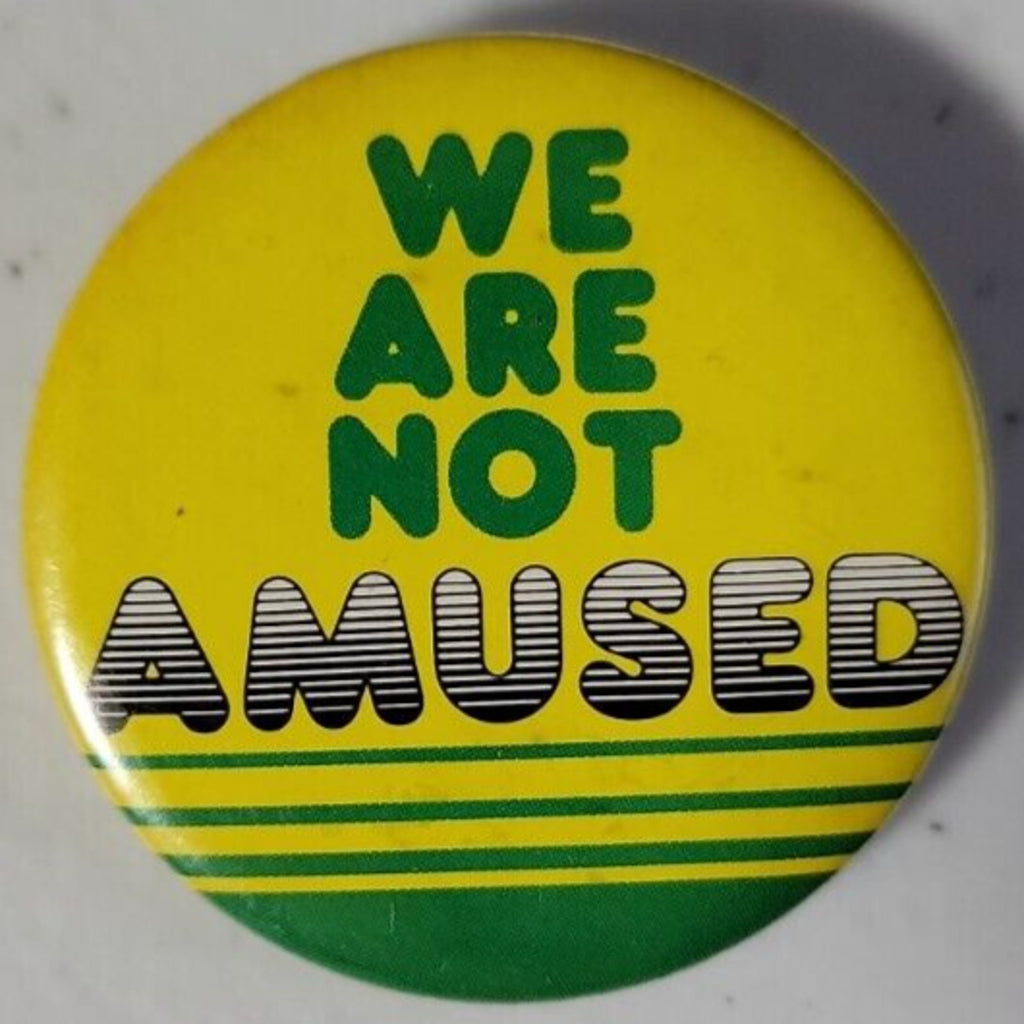 We Are Not Amused Pinback