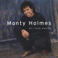 All I Ever Wanted by Monty Holmes (CD, Jun-1998, Bang II Records)