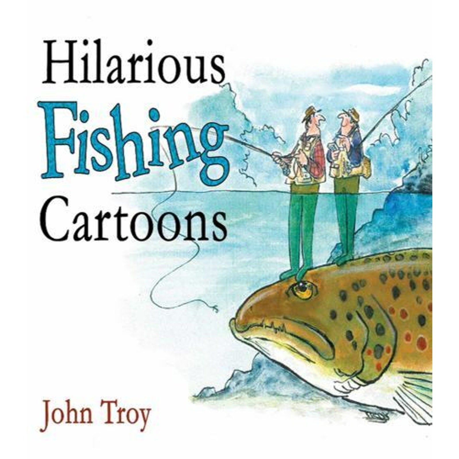Hilarious Fishing Cartoons by John Troy (2008, Hardcover)